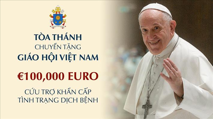 Toà  Thánh chuyển tặng GH Việt Nam  100.000 Euro  cứu  trợ  khẩn  cấp  tình  trạng  dịch  bệnh