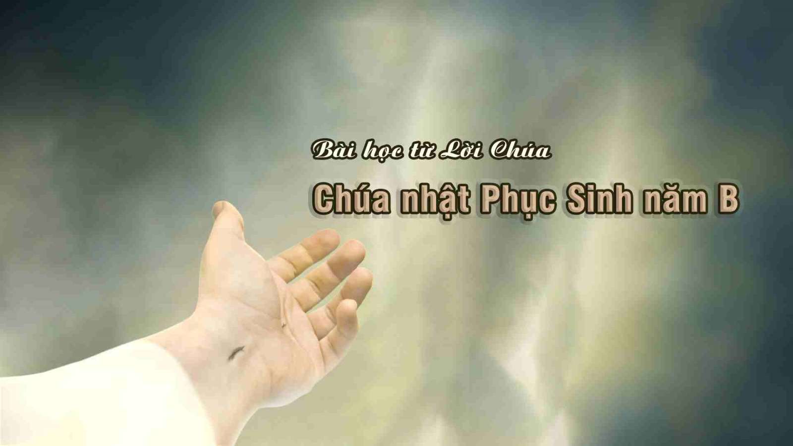 BÀI HỌC TỪ LỜI CHÚA_CHÚA NHẬT PHỤC SINH_NĂM B