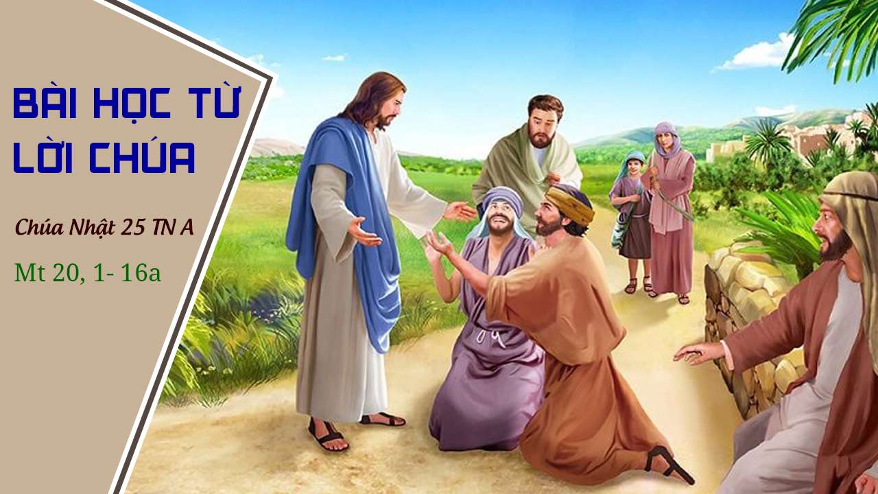 BÀI HỌC TỪ LỜI CHÚA – 25 TN A Mt 20, 1-16a
